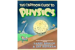 The Cartoon Guide to Physics: A Funny Illustrated Guide Explaining Velocity, Magnetism, Circuits, and Relativity