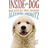 Inside of a Dog -- Young Readers Edition: What Dogs See, Smell, and Know