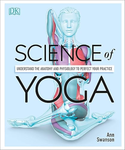 Download Science of Yoga: Understand the Anatomy and Physiology to Perfect Your Practice PDF
