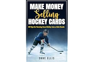 Make Money Selling Hockey Cards: 50 Tips for Turning Your Hobby Into a Side Hustle