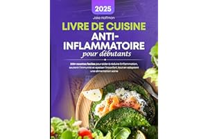Livre De Cuisine Anti-Inflammatoire Pour Débutants: 200+ recettes faciles pour aider à réduire l'inflammation, soutenir l'imm