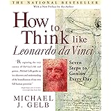 How to Think Like Leonardo da Vinci: Seven Steps to Genius Every Day