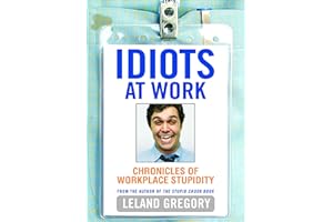 Idiots at Work: Chronicles of Workplace Stupidity
