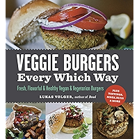 Veggie Burgers Every Which Way: Fresh, Flavorful & Healthy Vegan & Vegetarian Burgers—Plus Toppings, Sides, Buns & More book cover Veggie Burgers Every Which Way: Fresh, Flavorful & Healthy Vegan & Vegetarian Burgers—Plus Toppings, Sides, Buns & More book cover