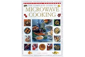 The Complete Guide to Microwave Cooking: The Ultimate Practical Handbook with 650 Color Illustrations