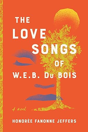 The Love Songs of W.E.B. Du Bois by Honorée Fanonne Jeffers
