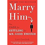 Marry Him: The Case for Settling for Mr. Good Enough