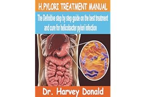 H.PYLORI TREATMENT MANUAL: The Definitive step by step guide on the best treatment and cure for Helicobacter Pylori Infection