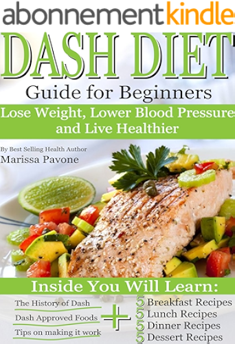 Download DASH DIET: Learn How to Lose Weight, Lower Blood Pressure, and Live Healthier with the DASH DIET Guide For Beginners (English Edition) PDF