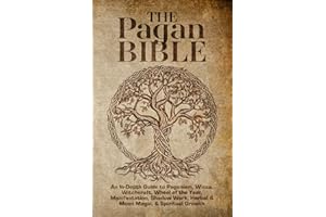 The Pagan Bible | An In-Depth Guide to Paganism, Wicca, Witchcraft, Wheel of the Year, Manifestation, Shadow Work, Herbal & Moon Magic, & Spiritual ... & Seasonal Celebrations (Spiritual Books)