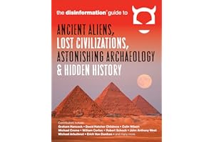 The Disinformation Guide to Ancient Aliens, Lost Civilizations, Astonishing Archaeology & Hidden History (Disinformation Guid