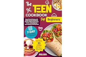 The Teen Cookbook for Beginners: Easy & Tested Recipes with Simple Step-by-Step Meals, Snacks and Desserts for Ages 9–12 A Fu