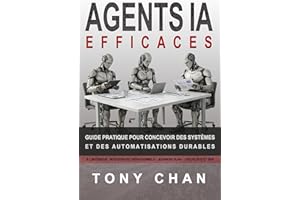 Agents IA efficaces: Guide pratique pour concevoir des systèmes et des automatisations durables (French Edition)