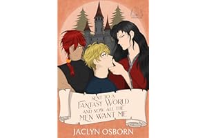 Sent To A Fantasy World and Now All the Men Want Me: Volume 6