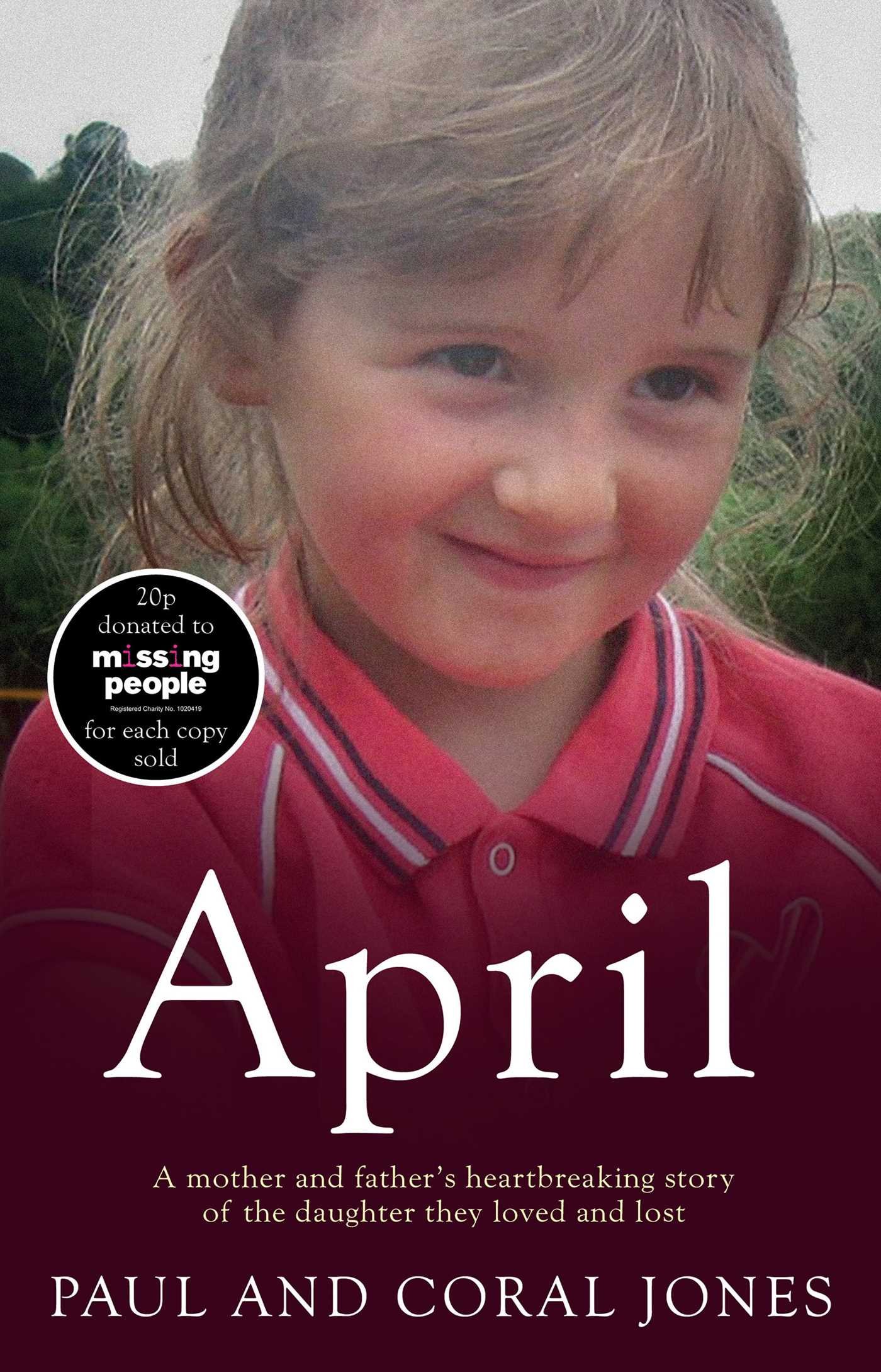 April A Mother And Father S Heart Breaking Story Of The Daughter They Loved And Lost Amazon Co Uk Jones Paul And Coral Books
