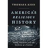 America's Religious History: Faith, Politics, and the Shaping of a Nation