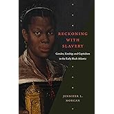 Reckoning with Slavery: Gender, Kinship, and Capitalism in the Early Black Atlantic