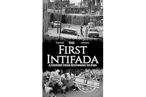 The First Intifada: A History from Beginning to End (Palestine Israeli Conflict)