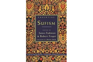 Essential Sufism: The Definitive Compendium - 300+ Prayers, Poems, and Fables Revealing the Luminous Spirit of Islamic Mystic