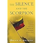 The Silence and the Scorpion: The Coup Against Chavez and the Making of Modern Venezuela