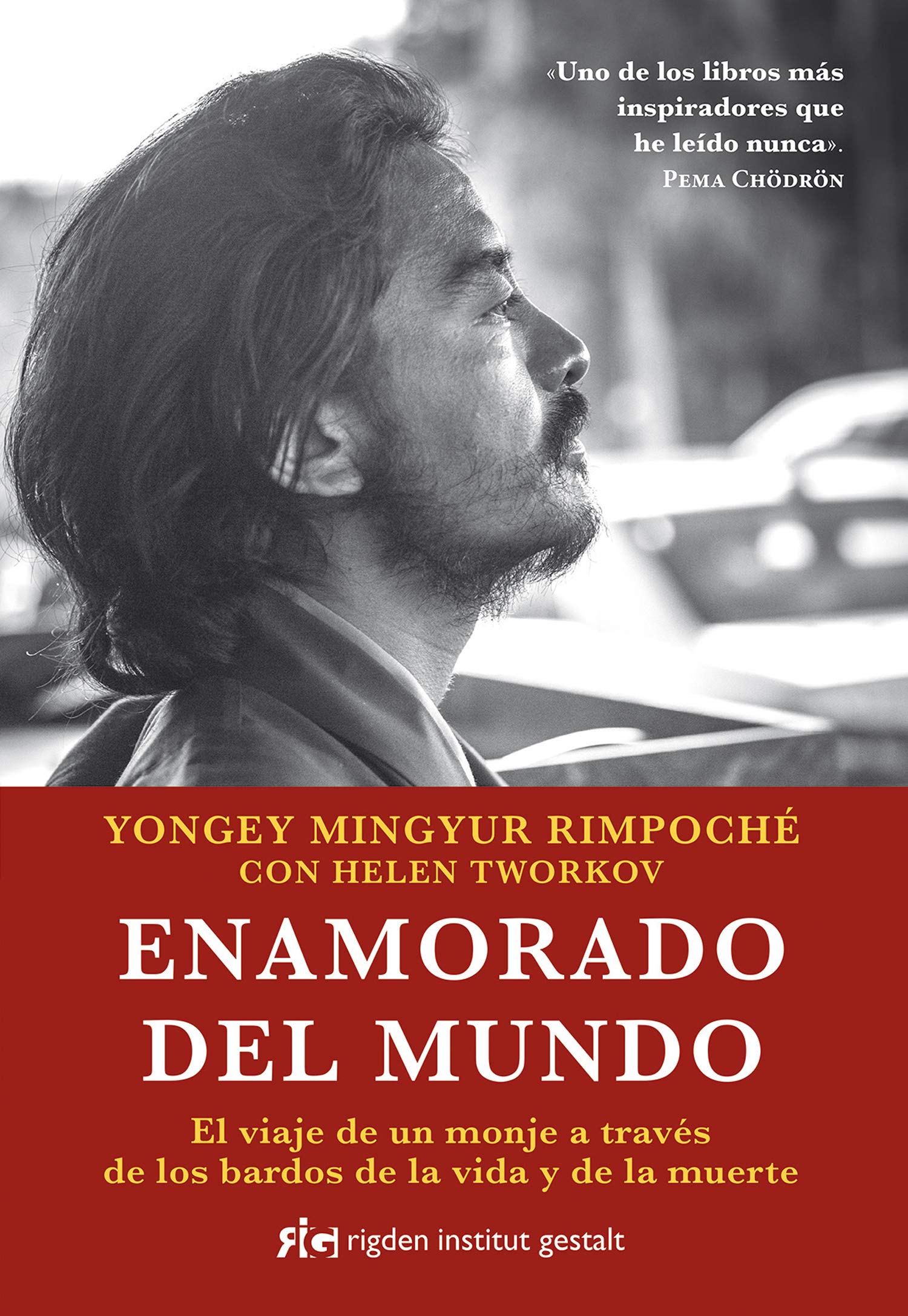 Enamorado Del Mundo El Viaje De Un Monje A Traves De Los Bardos De La Vida Y De La Muerte El Viaje De Un Monje A Traves De Los Bardos De La