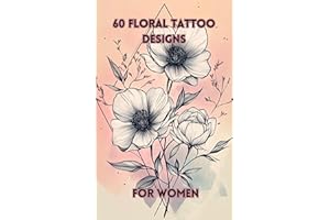 60 Floral Tattoo Designs for Women: Black Linework & Geometric Flower Tattoos – A Minimalist Tattoo Art Collection: Intricate