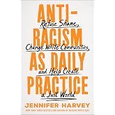 Antiracism as Daily Practice: Refuse Shame, Change White Communities, and Help Create a Just World