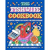The Fishwife Cookbook: Delightful Tinned Fish Recipes for Every Occasion ―A Sustainable and Wholesome Fish Cookbook, Discover the Versatility of Tinned Fish Today!