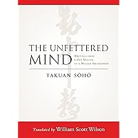 The Unfettered Mind: Writings from a Zen Master to a Master Swordsman