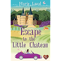 Escape to the Little Chateau: A gorgeous romance set in France with a few surprises! book cover Escape to the Little Chateau: A gorgeous romance set in France with a few surprises! book cover
