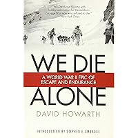 We Die Alone: A WWII Epic Of Escape And Endurance