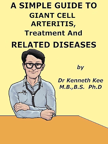Download A Simple Guide to Giant Cell Arteritis, Treatment and Related Conditions (A Simple Guide to Medical Conditions) (English Edition) PDF