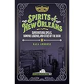 Spirits of New Orleans: Supernatural Spells, Vampire Legends, and Cities of the Dead (America's Haunted Road Trip)