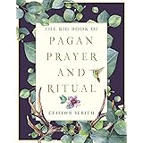 The Big Book of Pagan Prayer and Ritual (Weiser Big Book Series)