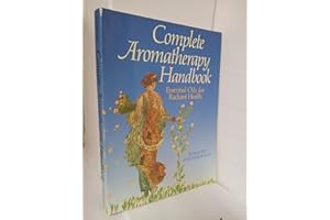 Complete Aromatherapy Handbook: Essential Oils for Radiant Health