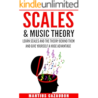 Scales & Music Theory: Learn Scales And The Theory Behind Them And Give Yourself A Huge Advantage book cover