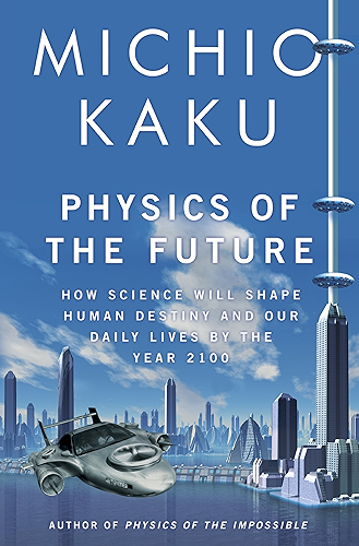 Download Physics of the Future: How Science Will Shape Human Destiny and Our Daily Lives by the Year 2100 (English Edition) PDF