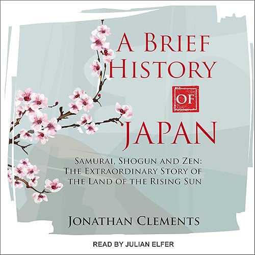 Download A Brief History of Japan: Samurai, Shogun and Zen: The Extraordinary Story of the Land of the Rising Sun PDF