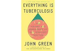 Everything Is Tuberculosis: The History and Persistence of Our Deadliest Infection