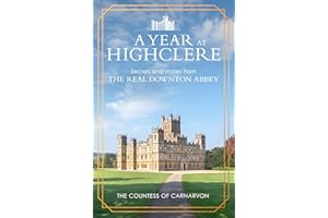 A Year At Highclere: Secrets and Stories from the Real Downton Abbey