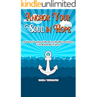 Anchor Your Soul in Hope: 13-Week Devotional Based on the Beloved Hymn "I've Anchored in Jesus" book cover