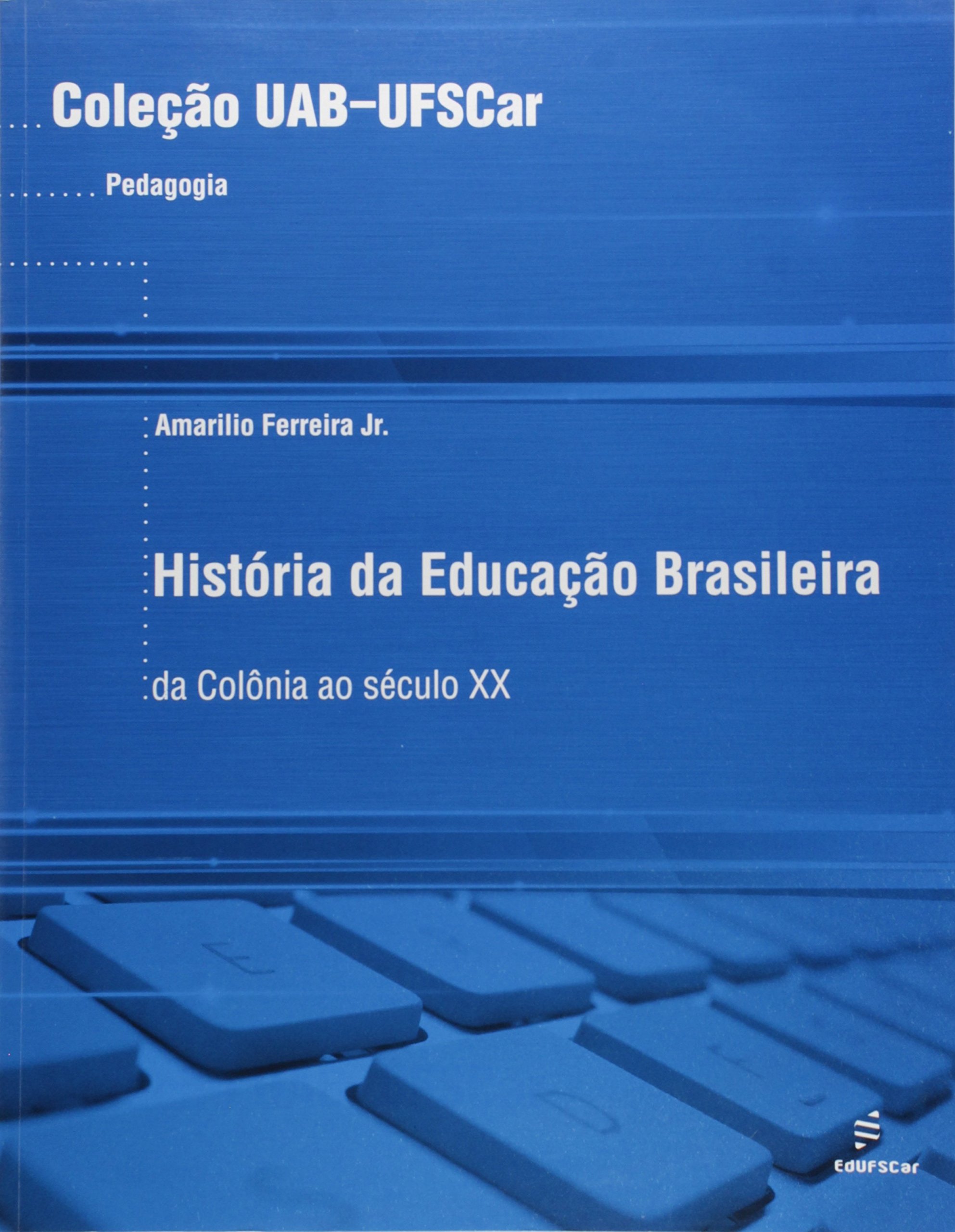 Historia Da Educacao Brasileira - Da Colonia Ao Seculo Xx PDF Amarildo ...