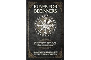 Runes for Beginners: The Comprehensive Guide to the Reading and Meaning of Elder Futhark Runes. Explore the Magical Spells, Rituals, and Symbols of ... the Essence of Norse History and Mythology)