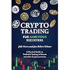 Crypto Trading for Ambitious Beginners: A Practical Guide to Profitable Trading in Bitcoin and other Cryptocurrencies