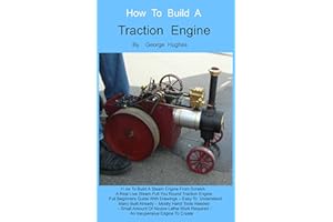 How To Build A Steam Engine: Build a Steam Engine from Scratch - Full Beginners Guide with Drawings - Easy to understand - Mo