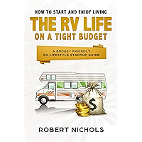 How to Start and Enjoy Living the RV Life on a Tight Budget: A Budget Friendly RV Lifestyle Startup Guide book cover How to Start and Enjoy Living the RV Life on a Tight Budget: A Budget Friendly RV Lifestyle Startup Guide book cover
