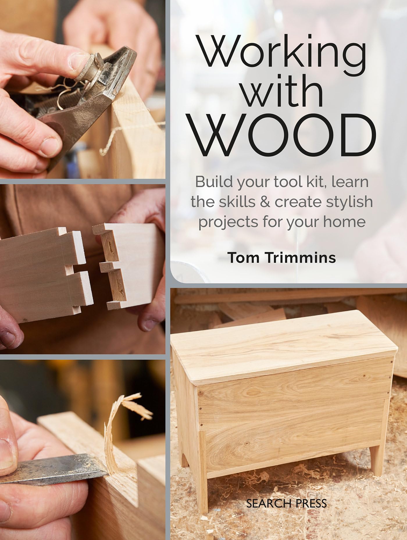 Working with Wood: Build your toolkit, learn the skills and create stylish objects for your home