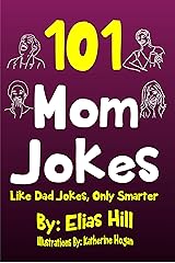 101 Mom Jokes: Like Dad Jokes, Only Smarter Kindle Edition