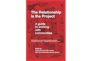 The Relationship is the Project: A guide to working with communities
