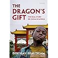 The Dragon's Gift: The Real Story of China in Africa